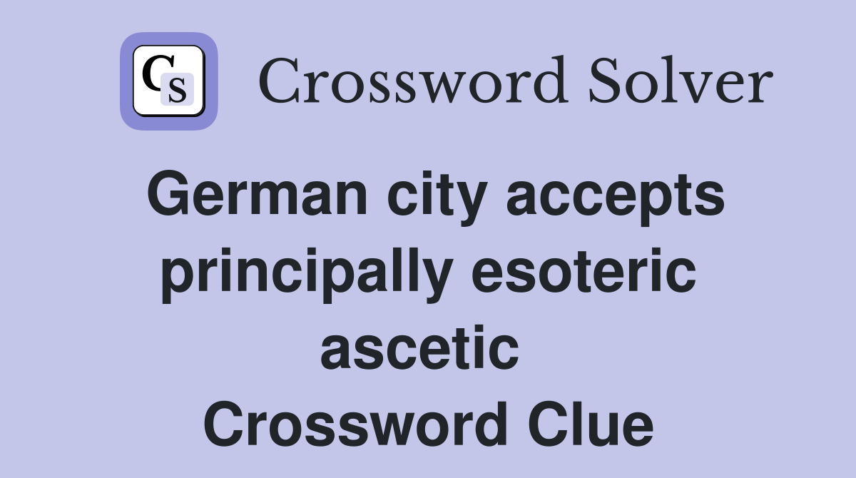 German city accepts principally esoteric ascetic  Crossword Clue