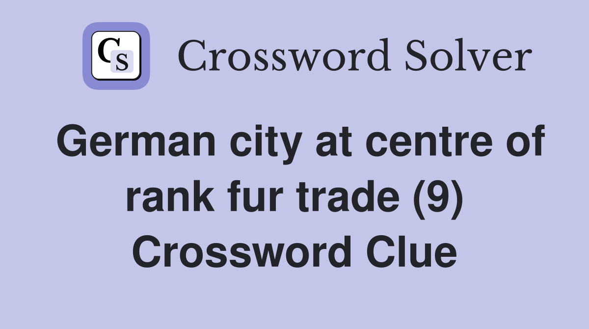 German city at centre of rank fur trade (9) Crossword Clue