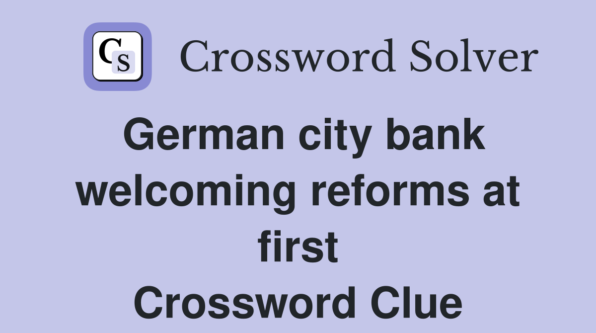 German city bank welcoming reforms at first Crossword Clue