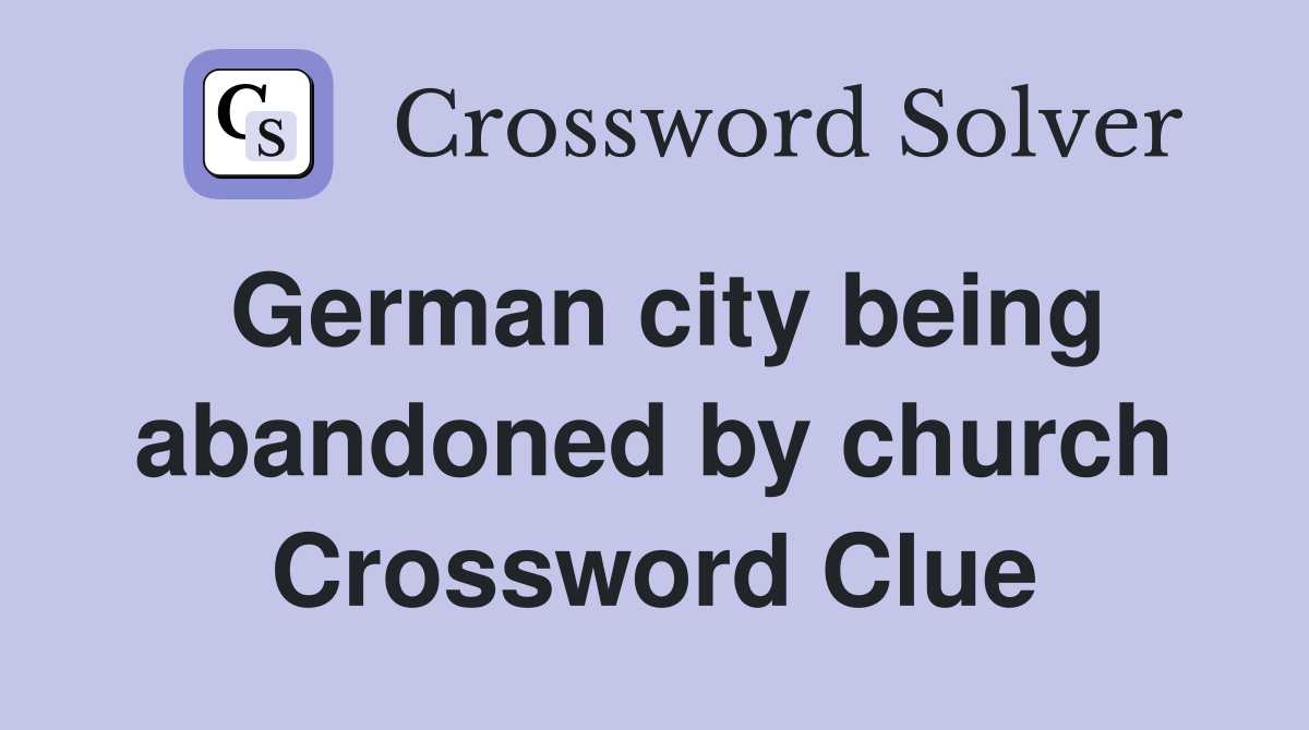 German city being abandoned by church Crossword Clue