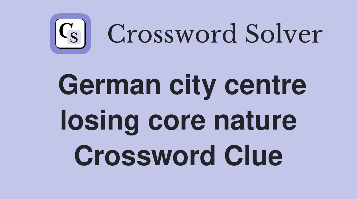 German city centre losing core nature Crossword Clue