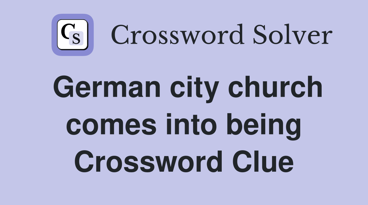 German city church comes into being Crossword Clue