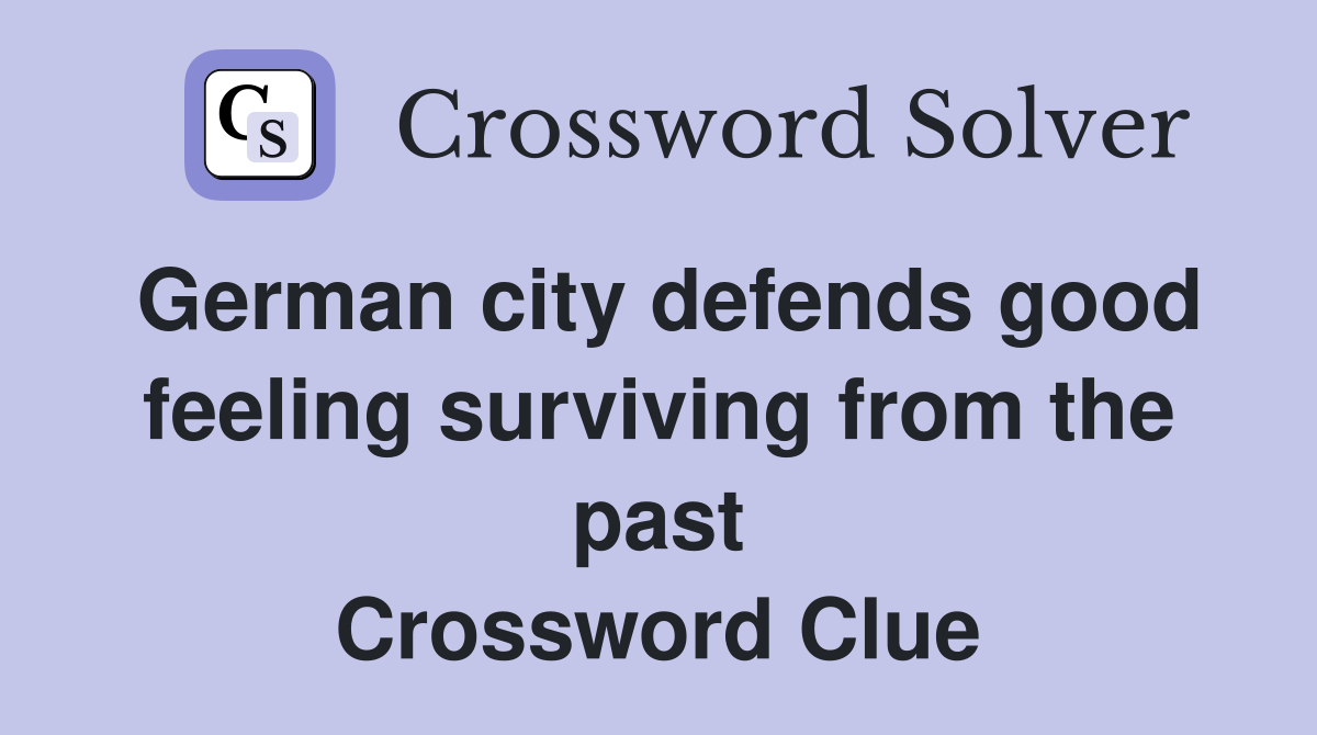 German city defends good feeling surviving from the past Crossword Clue