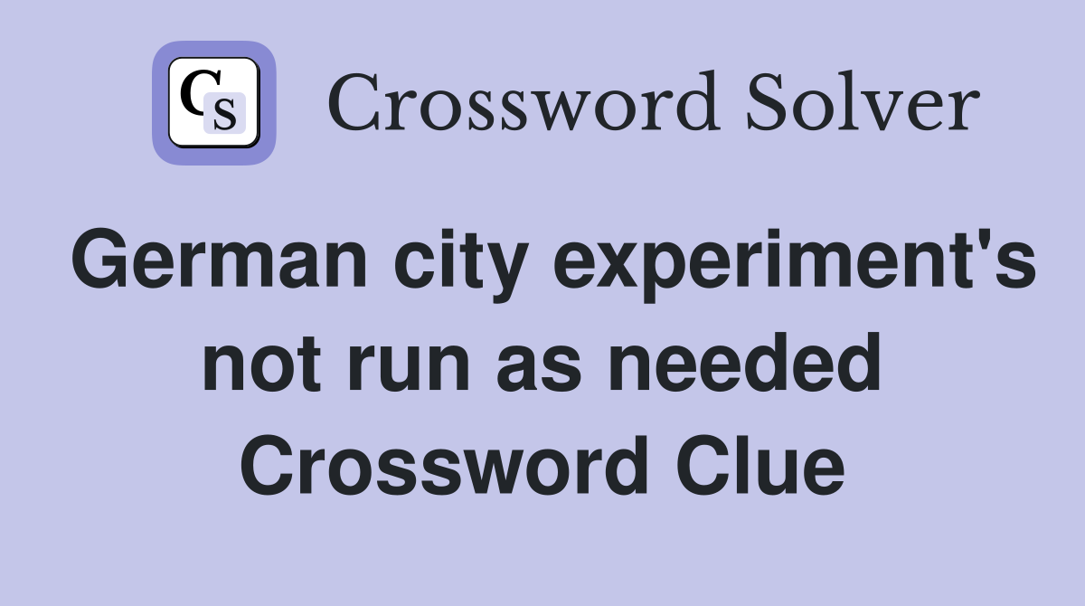 German city experiment's not run as needed Crossword Clue