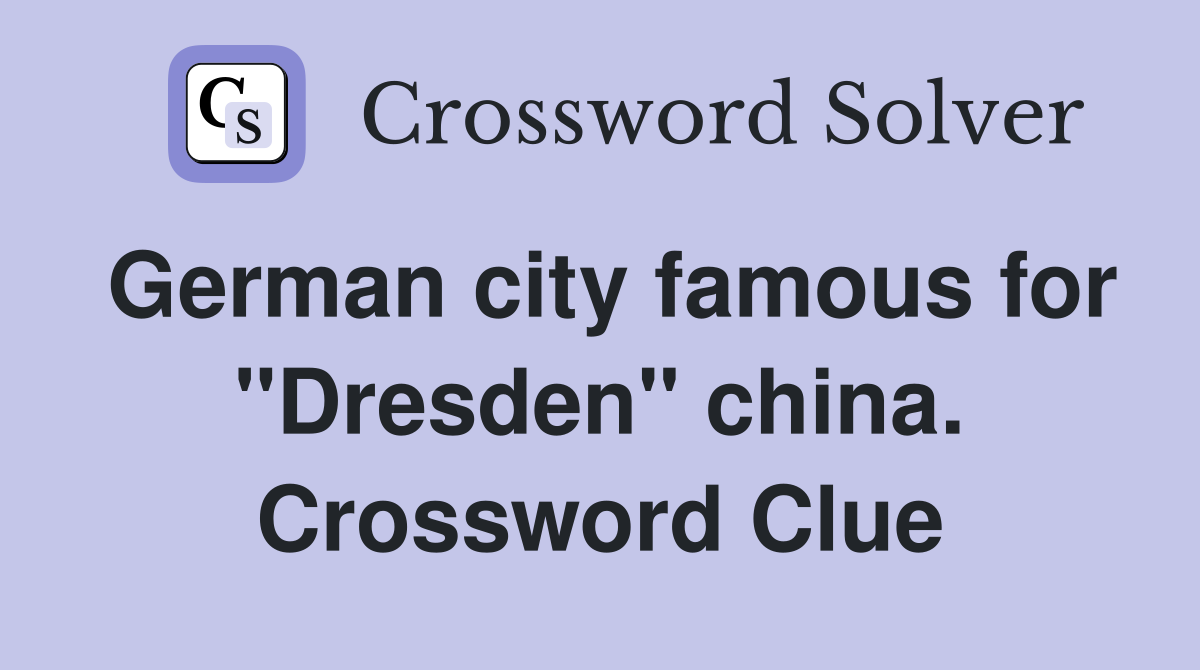 German city famous for "Dresden" china. Crossword Clue