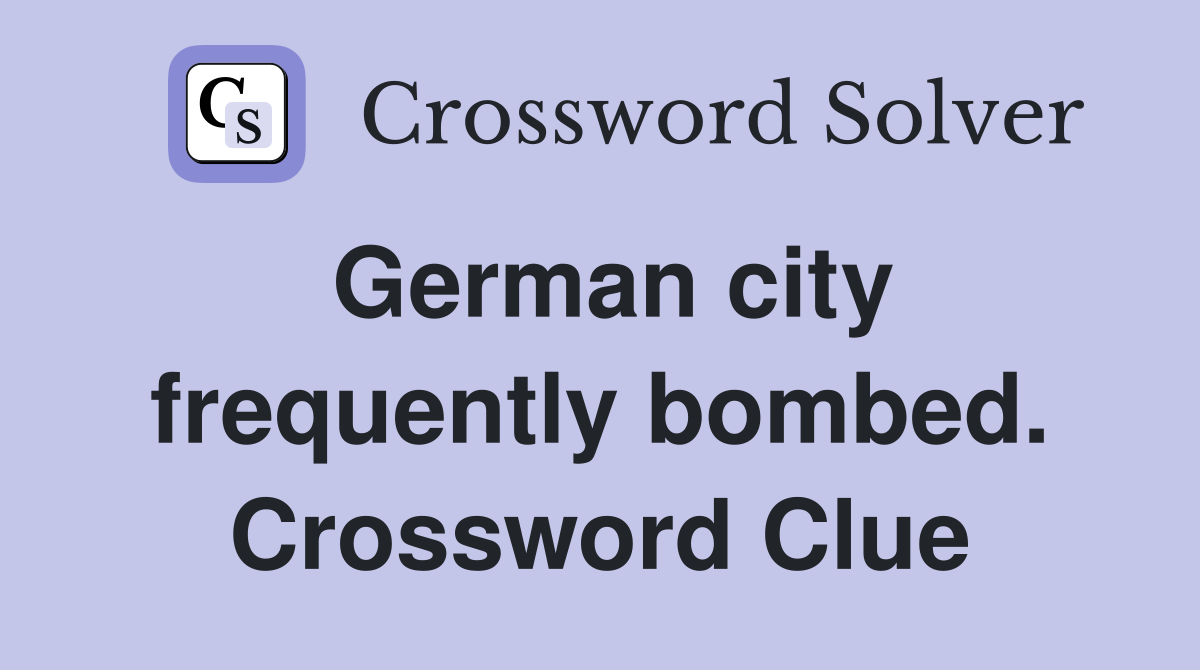 German city frequently bombed. Crossword Clue