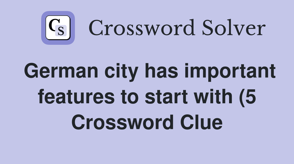 German city has important features to start with (5) Crossword Clue German city has important features to start with (5) Crossword Clue