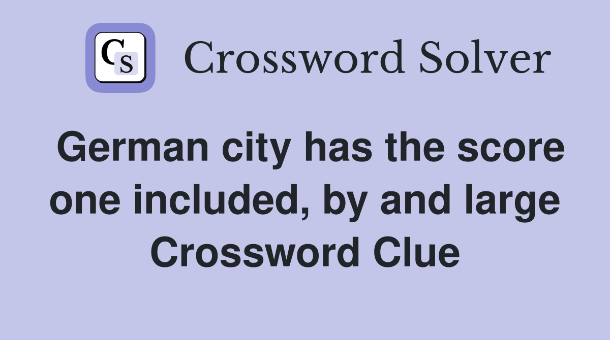 German city has the score one included, by and large Crossword Clue