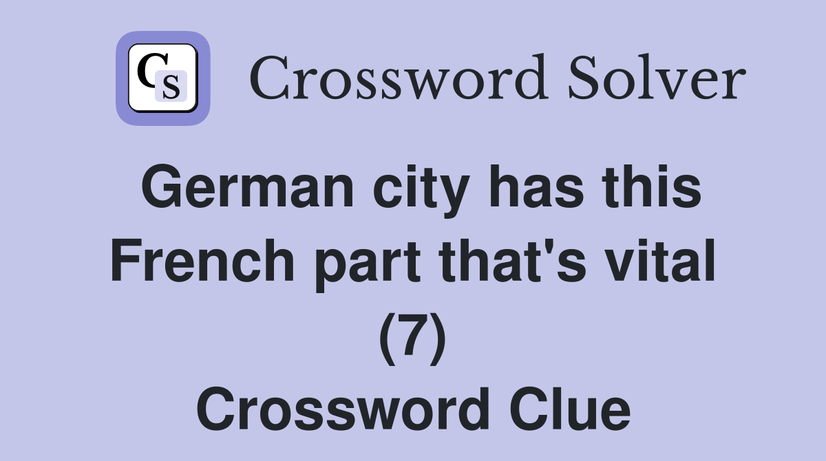 German city has this French part that's vital (7) Crossword Clue
