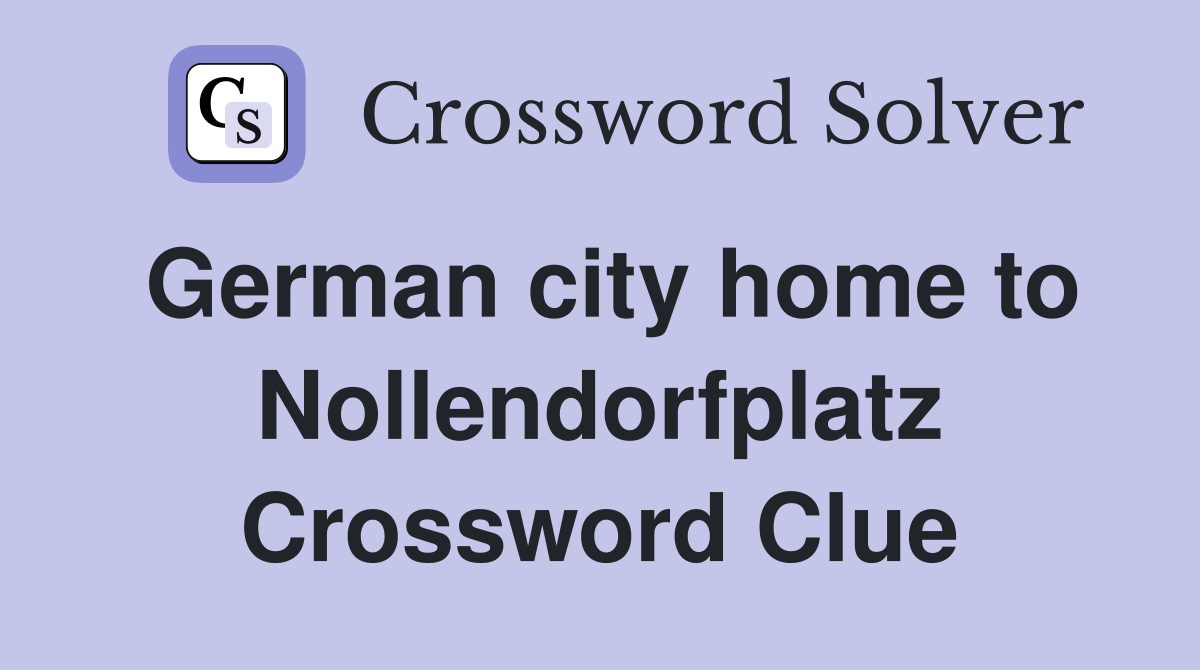 German city home to Nollendorfplatz Crossword Clue