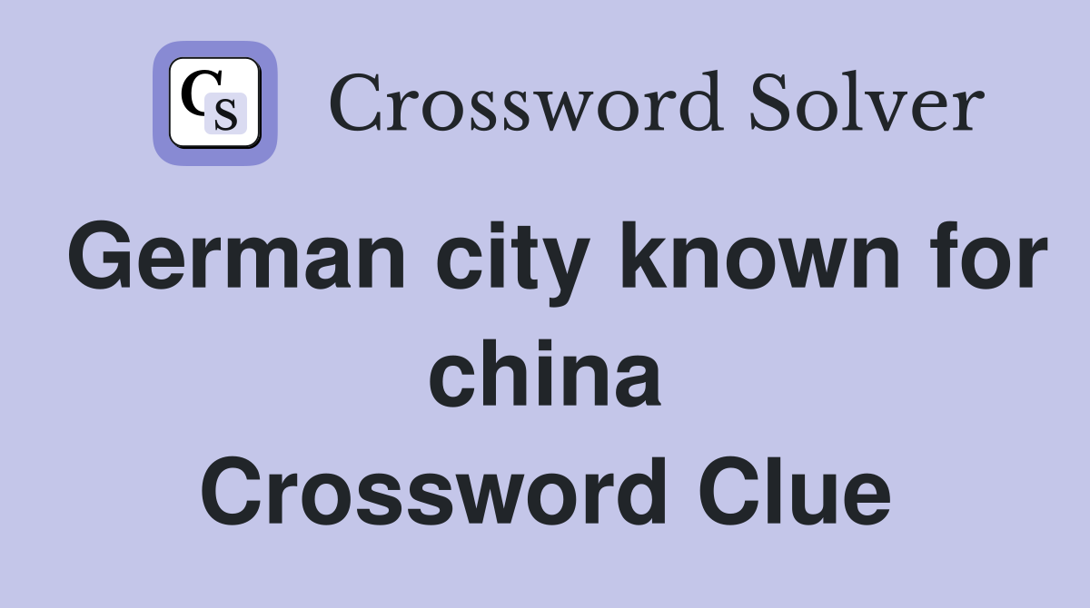 German city known for china Crossword Clue