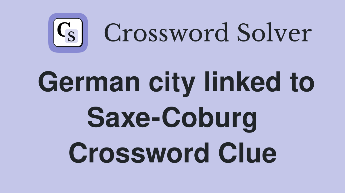 German city linked to Saxe-Coburg Crossword Clue