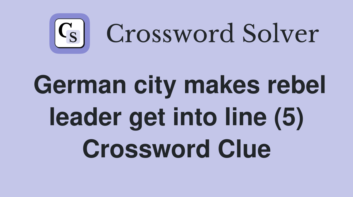 German city makes rebel leader get into line (5) Crossword Clue