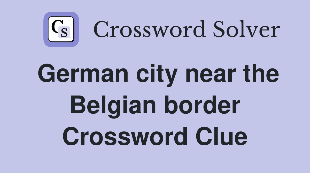 German city near the Belgian border Crossword Clue