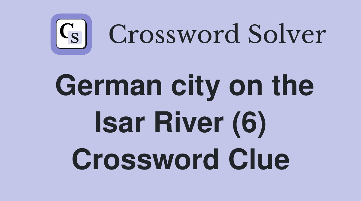 German city on the Isar River (6) Crossword Clue