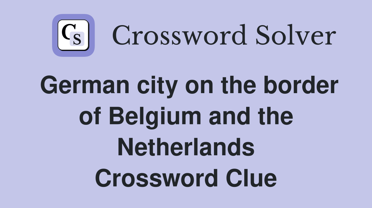 German city on the border of Belgium and the Netherlands Crossword Clue