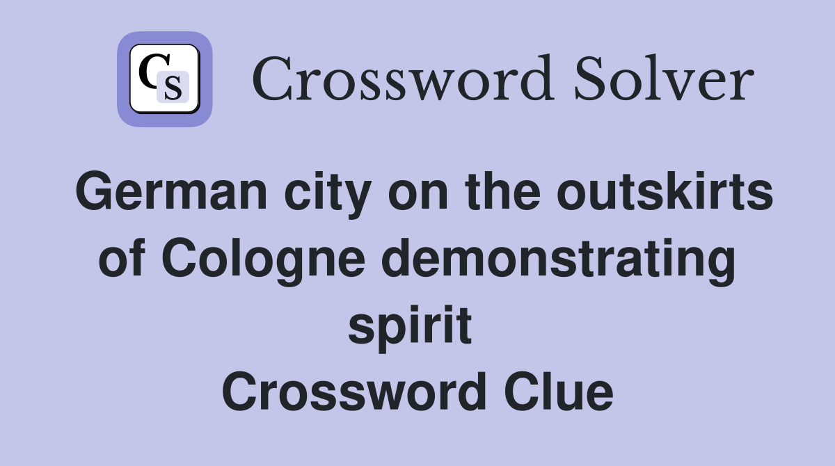 German city on the outskirts of Cologne demonstrating spirit  Crossword Clue