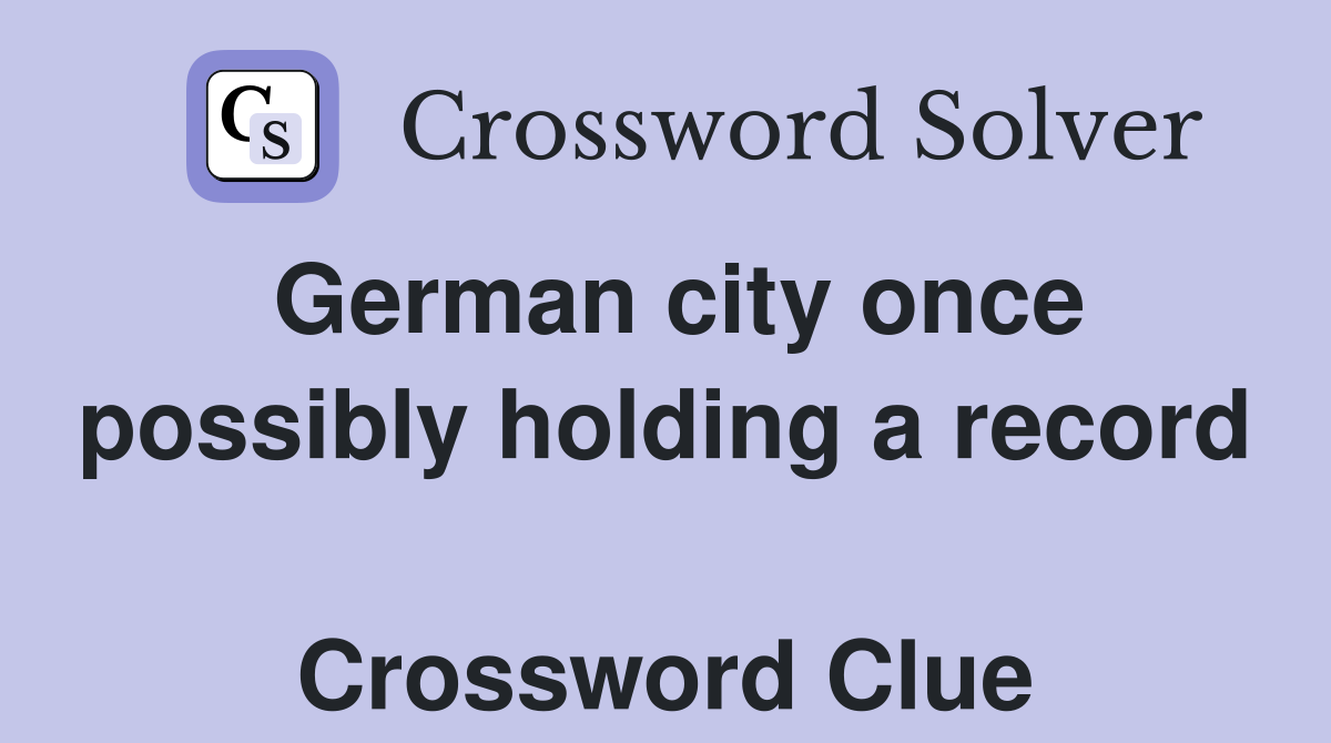 German city once possibly holding a record  Crossword Clue