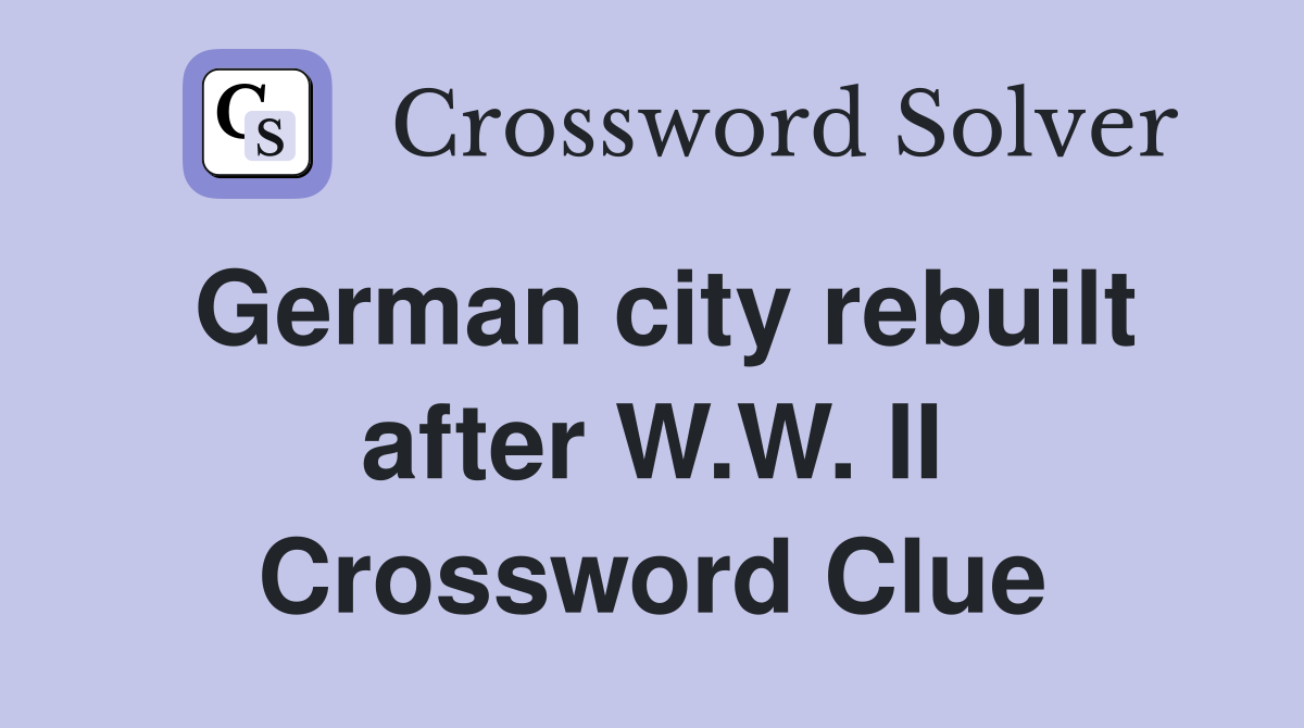 German city rebuilt after W.W. II Crossword Clue