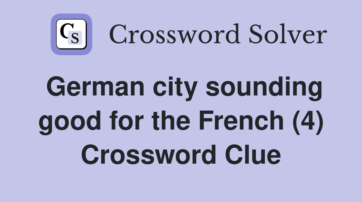 German city sounding good for the French (4) Crossword Clue