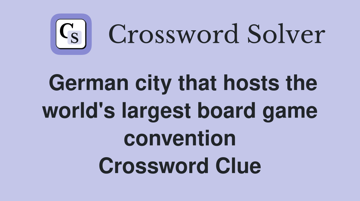 German city that hosts the world's largest board game convention Crossword Clue