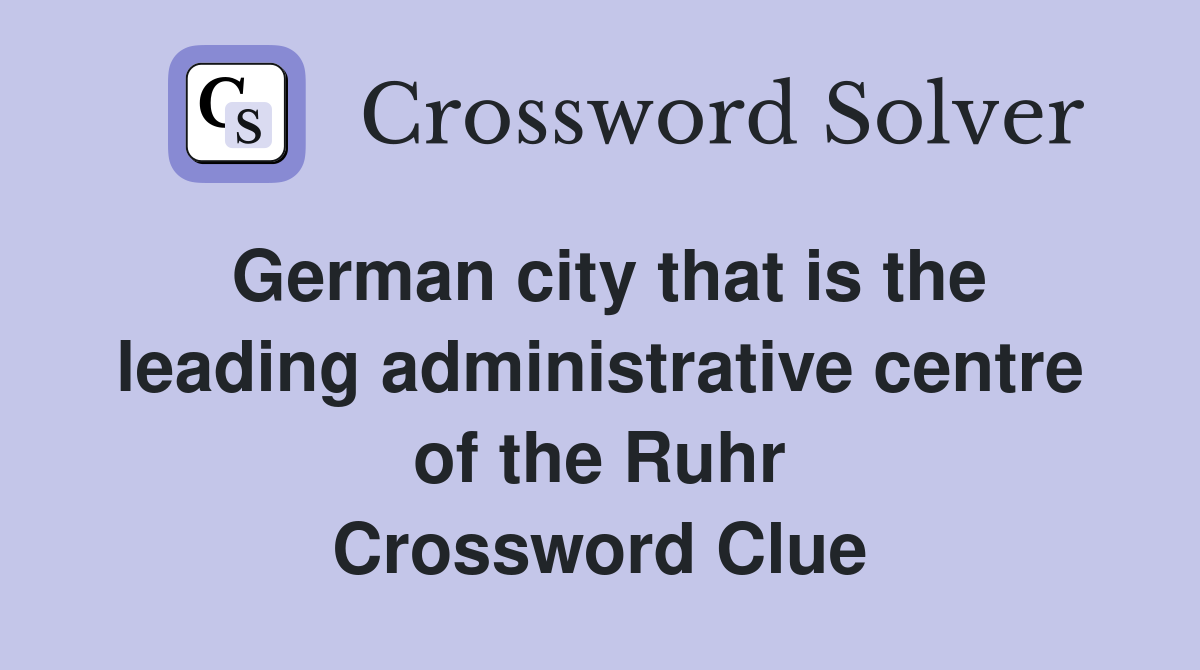 German city that is the leading administrative centre of the Ruhr Crossword Clue