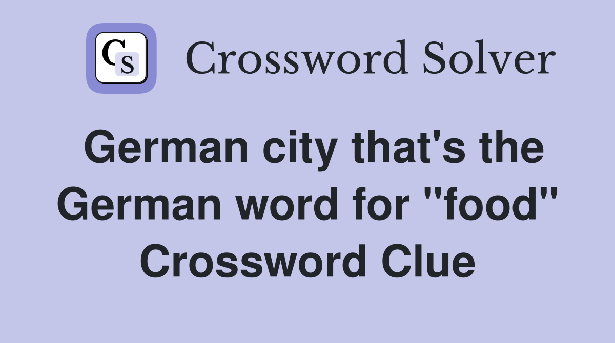 German city that's the German word for "food" Crossword Clue
