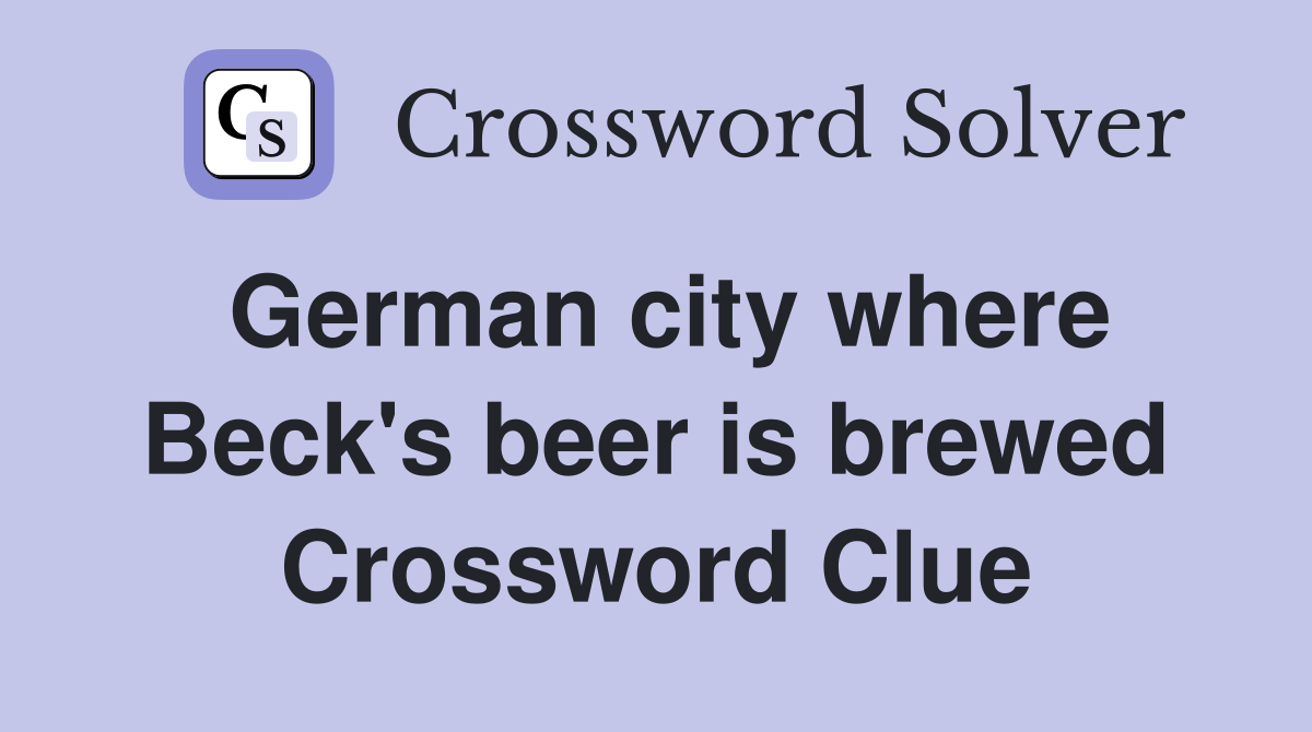 German city where Beck's beer is brewed Crossword Clue
