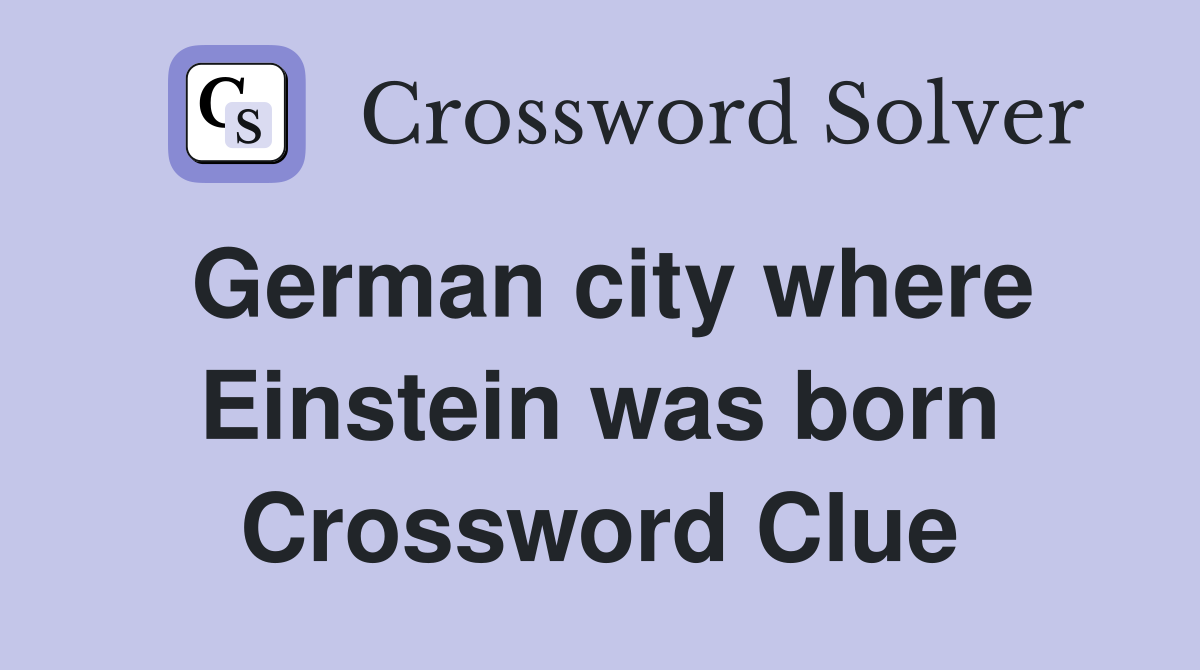 German city where Einstein was born Crossword Clue