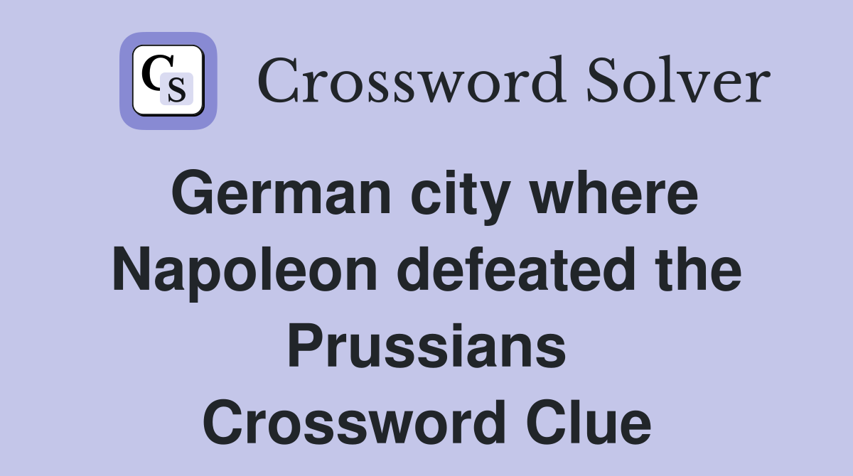 German city where Napoleon defeated the Prussians Crossword Clue