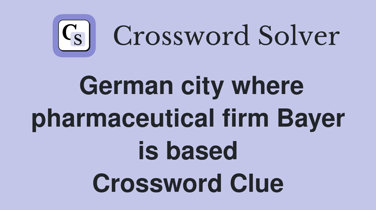 German city where pharmaceutical firm Bayer is based Crossword Clue