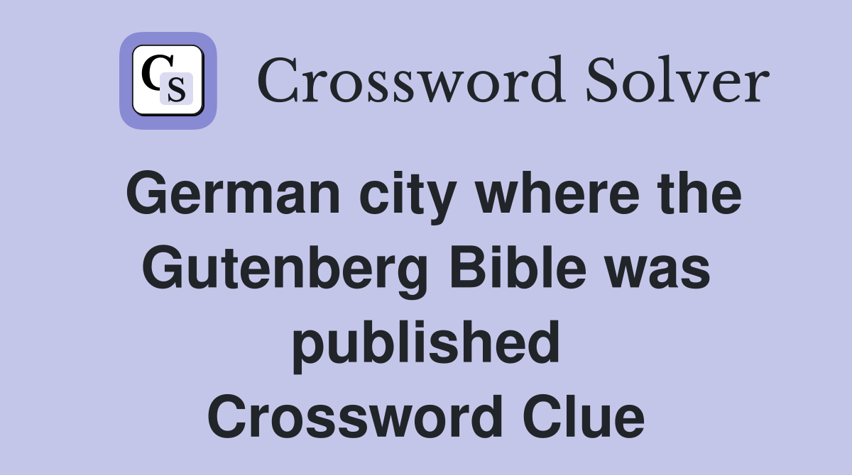 German city where the Gutenberg Bible was published Crossword Clue
