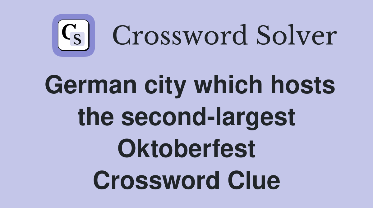 German city which hosts the second-largest Oktoberfest Crossword Clue