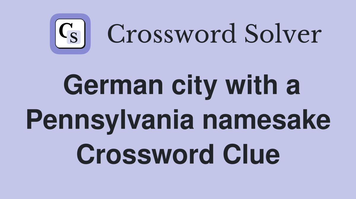 German city with a Pennsylvania namesake Crossword Clue