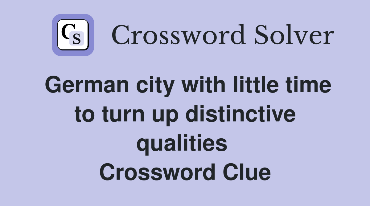 German city with little time to turn up distinctive qualities  Crossword Clue
