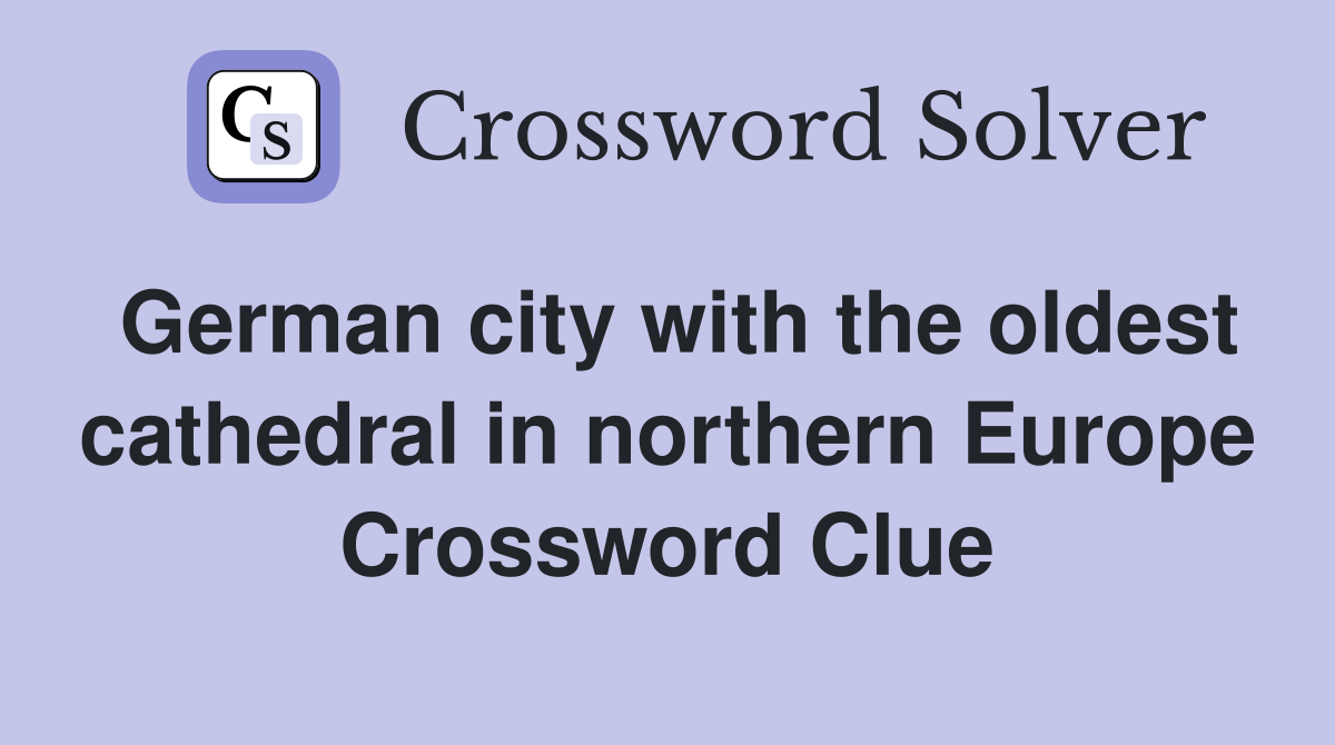 German city with the oldest cathedral in northern Europe Crossword Clue