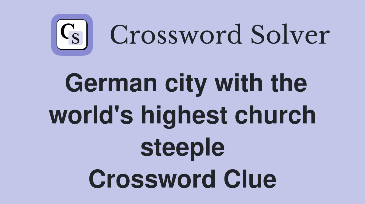 German city with the world's highest church steeple Crossword Clue