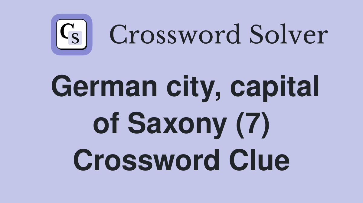 German city, capital of Saxony (7) Crossword Clue