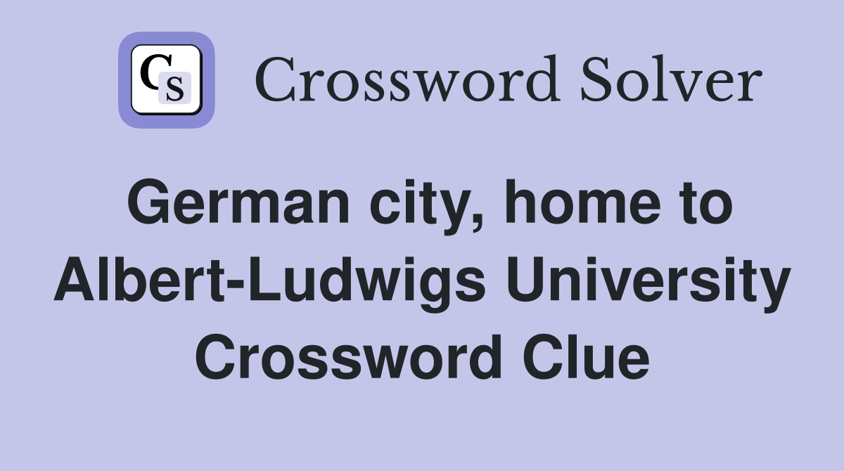 German city, home to Albert-Ludwigs University Crossword Clue