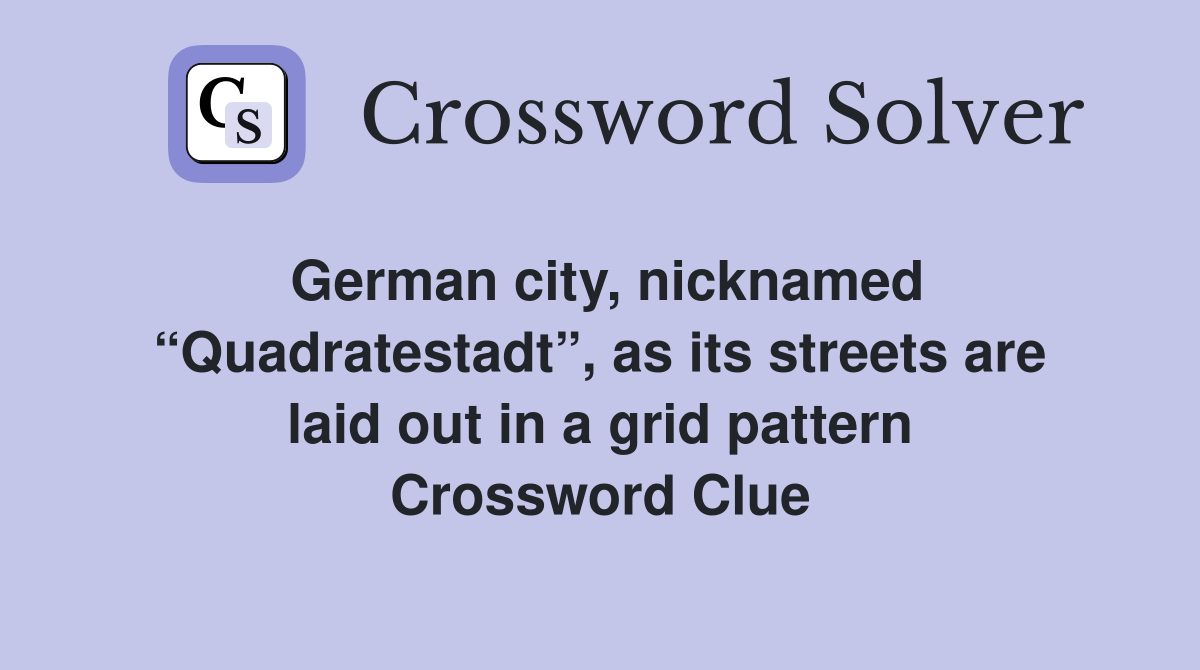 German city, nicknamed “Quadratestadt”, as its streets are laid out in a grid pattern Crossword Clue