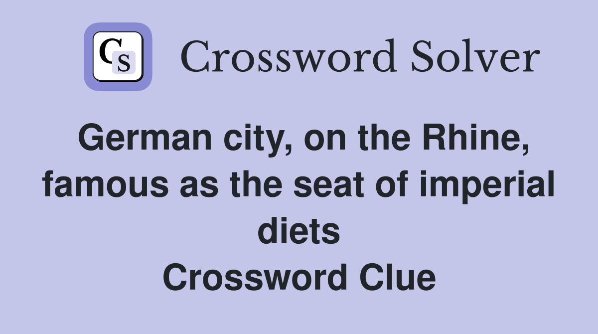 German city, on the Rhine, famous as the seat of imperial diets Crossword Clue