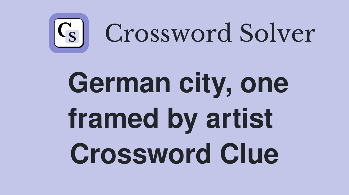 German city, one framed by artist  Crossword Clue