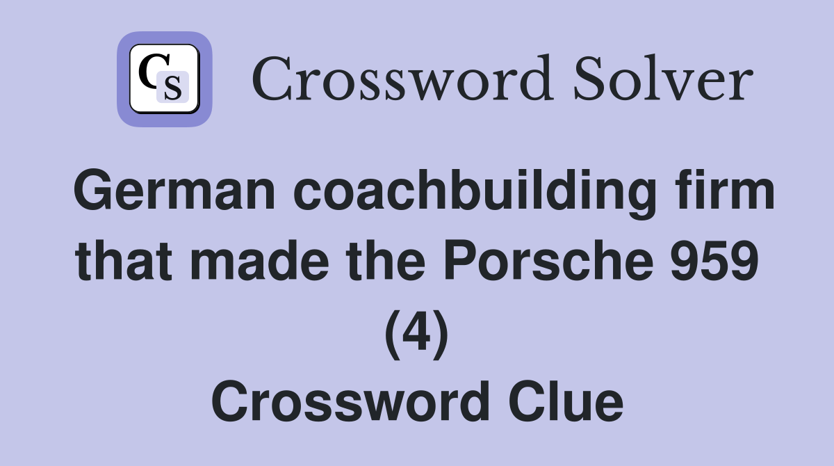German coachbuilding firm that made the Porsche 959 (4) Crossword Clue