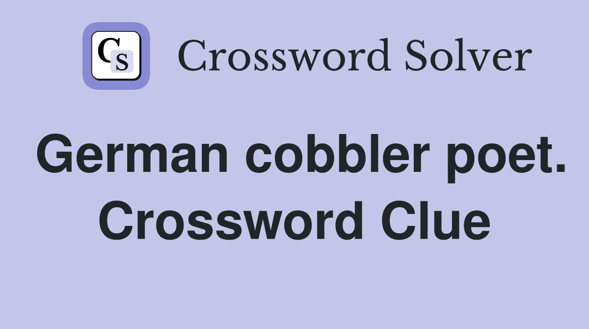 German cobbler poet. Crossword Clue