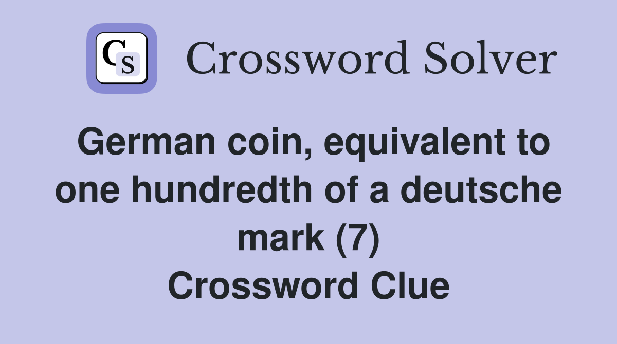 German coin, equivalent to one hundredth of a deutsche mark (7) Crossword Clue