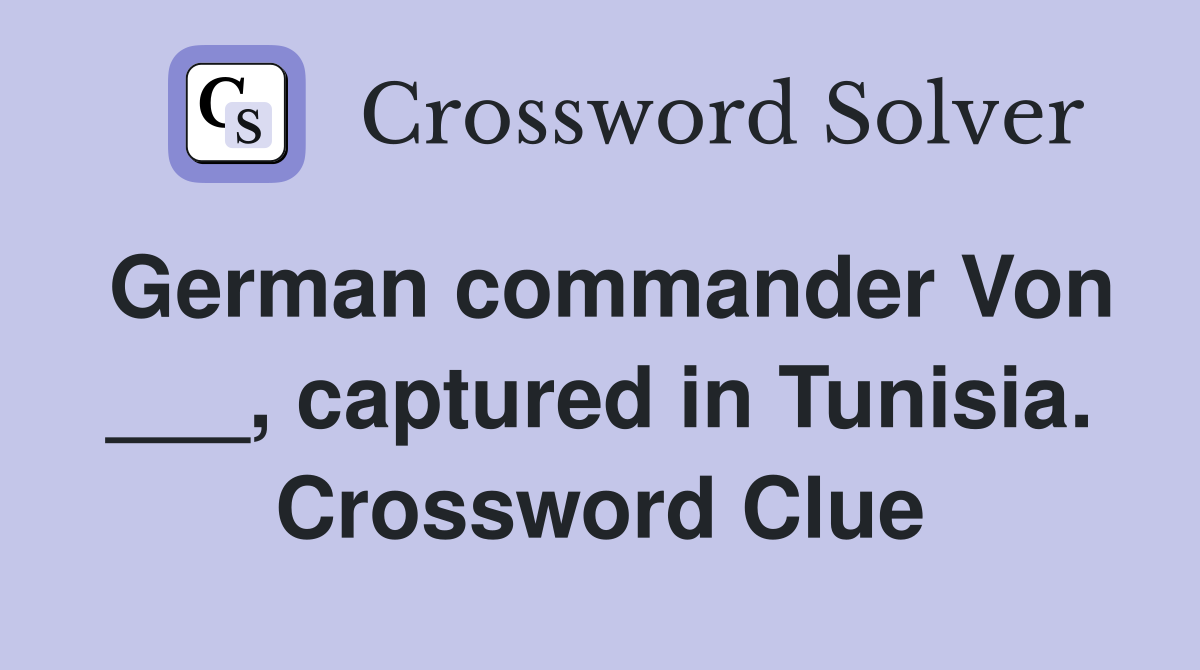German commander Von ___, captured in Tunisia. Crossword Clue