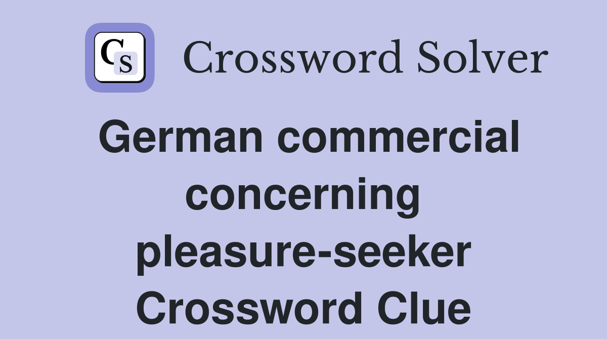 German commercial concerning pleasure-seeker Crossword Clue