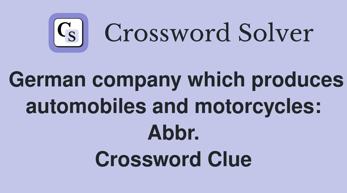 German company which produces automobiles and motorcycles: Abbr. Crossword Clue