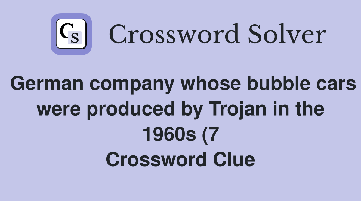 German company whose bubble cars were produced by Trojan in the 1960s German company whose bubble cars were produced by Trojan in the 1960s