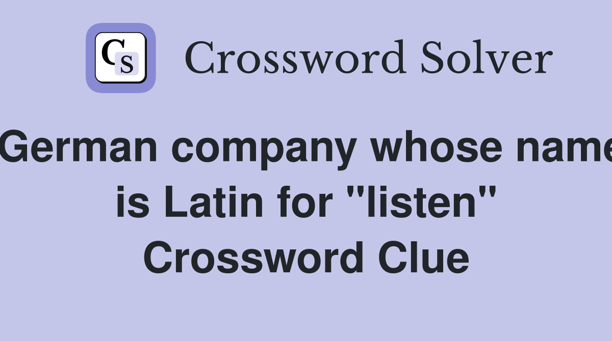 German company whose name is Latin for "listen" Crossword Clue
